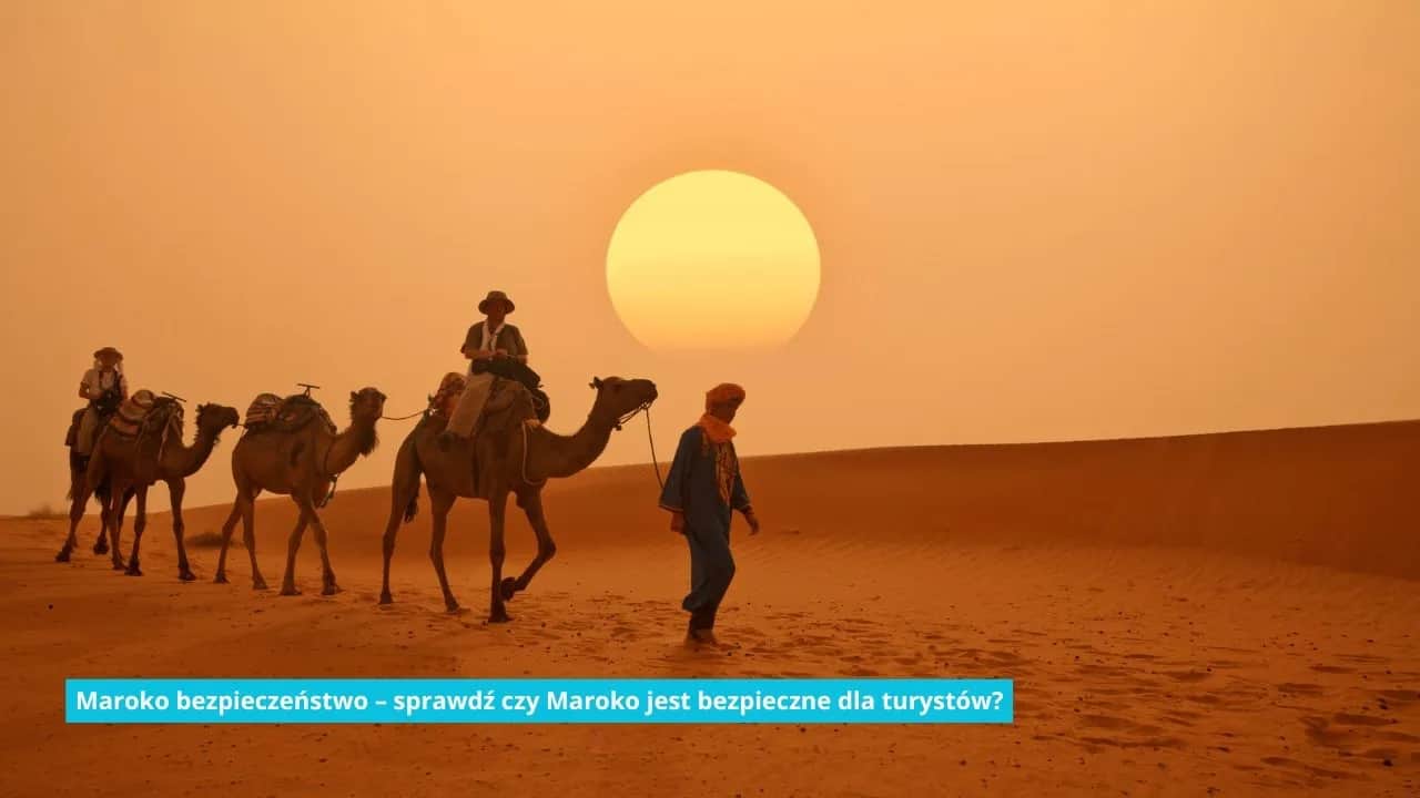 Czy wakacje w Maroko są bezpieczne? Odkryj ważne informacje i porady